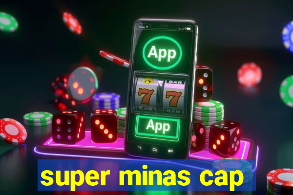 super minas cap