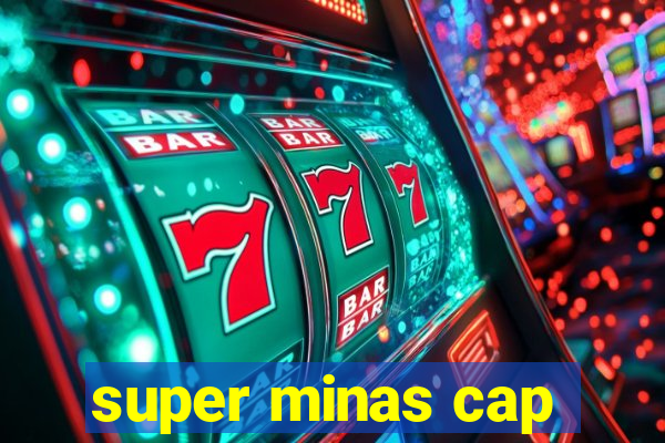 super minas cap