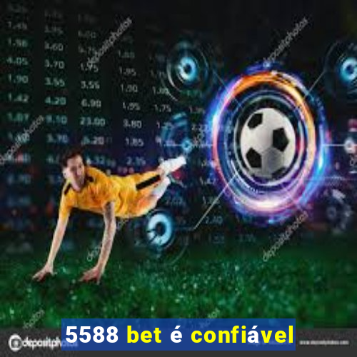 5588 bet é confiável