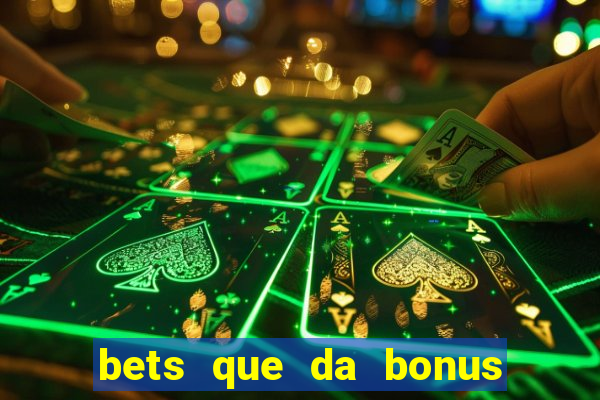 bets que da bonus no cadastro