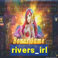 rivers_irl