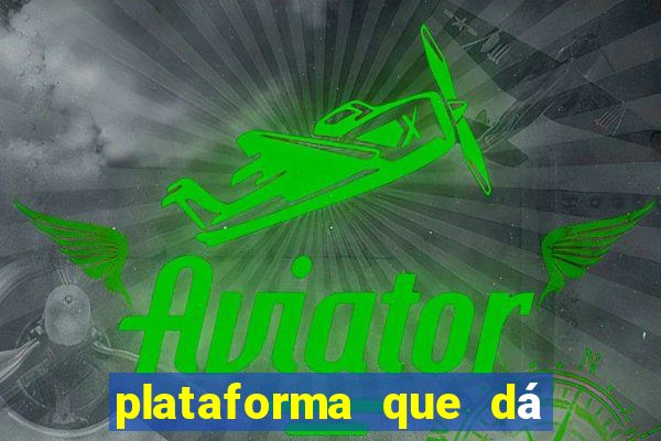 plataforma que dá dinheiro para jogar