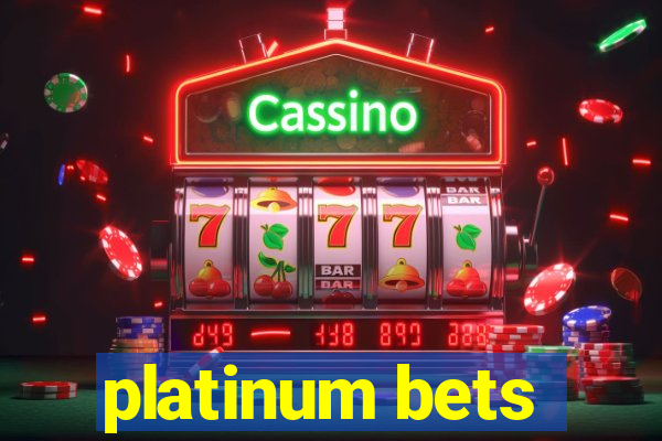 platinum bets