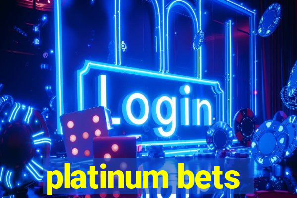 platinum bets