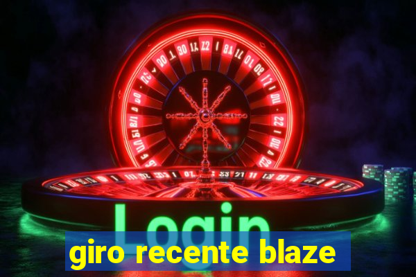 giro recente blaze