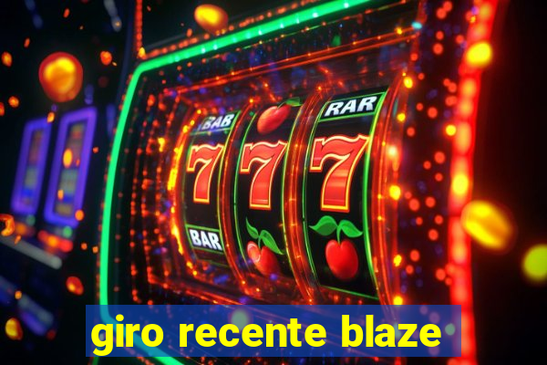 giro recente blaze