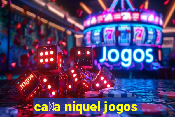 ca莽a niquel jogos