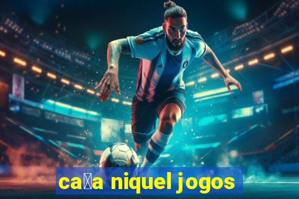 ca莽a niquel jogos