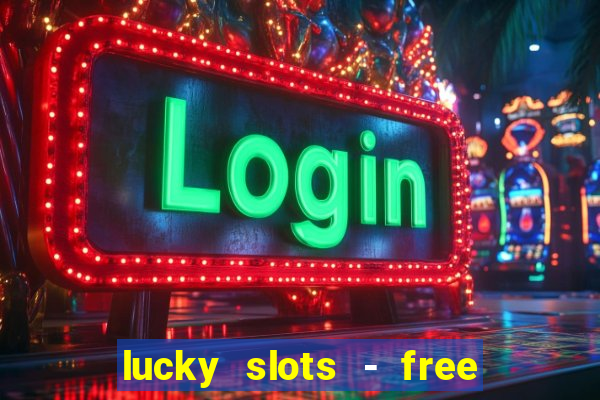 lucky slots - free casino game