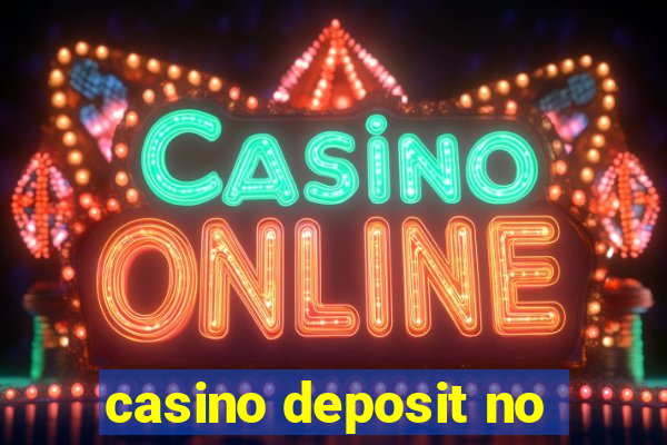 casino deposit no