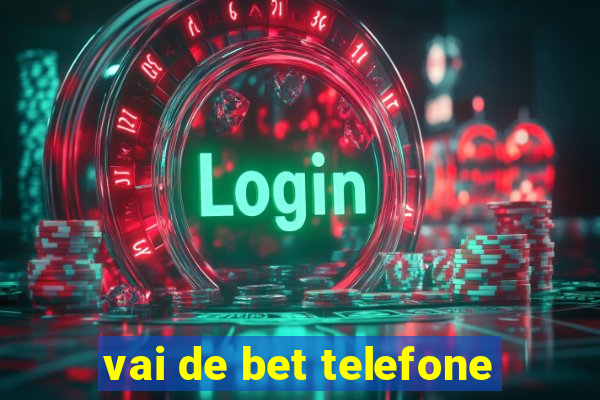 vai de bet telefone