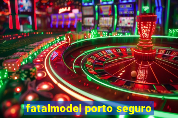 fatalmodel porto seguro