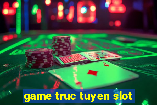 game truc tuyen slot