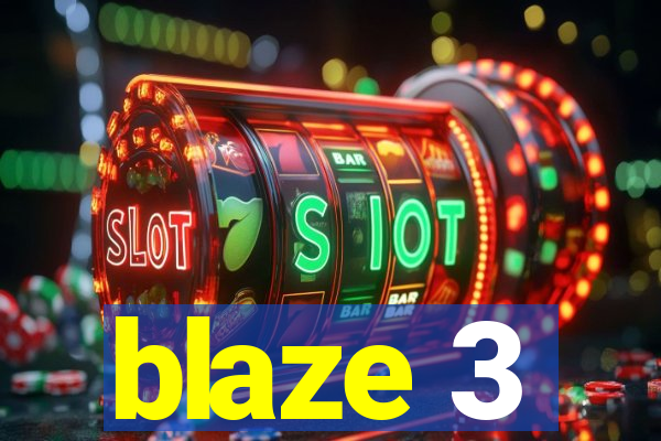 blaze 3