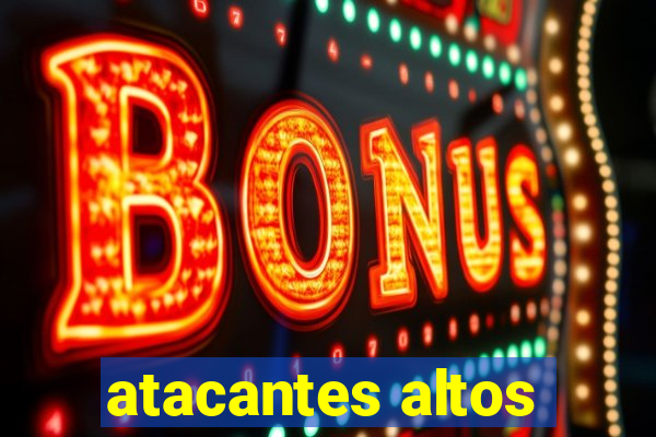 atacantes altos