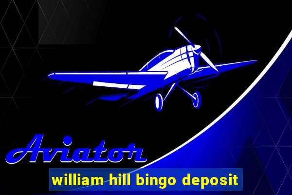 william hill bingo deposit