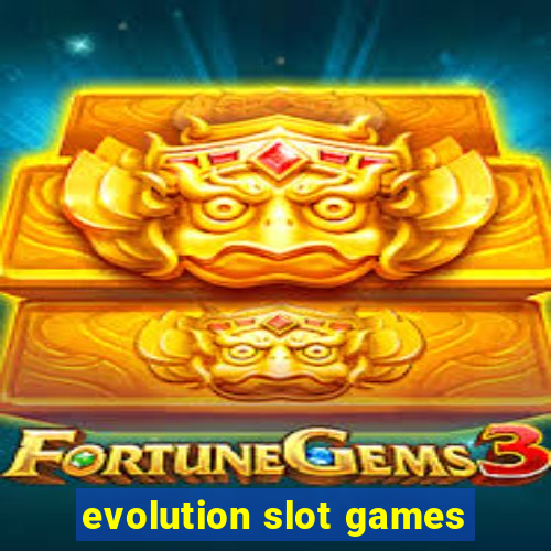 evolution slot games