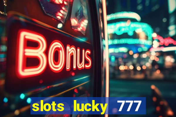 slots lucky 777 money games