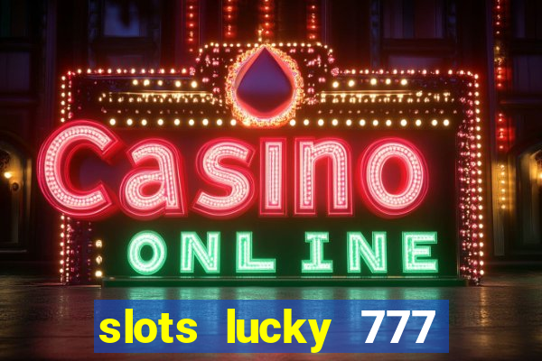 slots lucky 777 money games