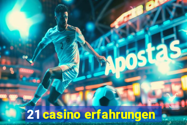 21 casino erfahrungen