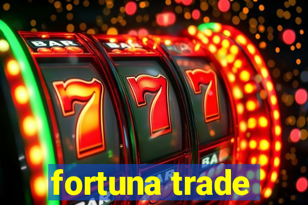 fortuna trade