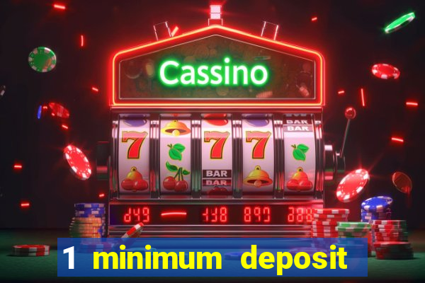 1 minimum deposit casino 2019