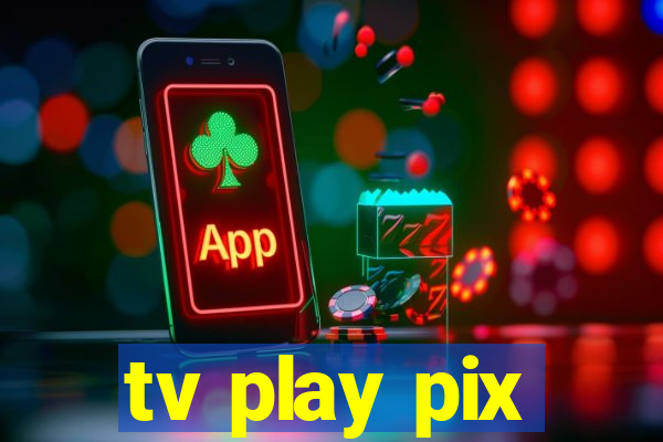 tv play pix