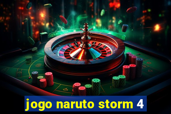 jogo naruto storm 4