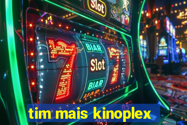 tim mais kinoplex