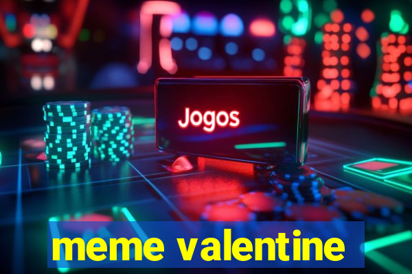 meme valentine