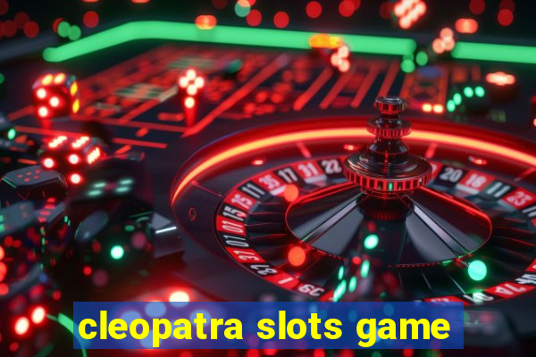 cleopatra slots game