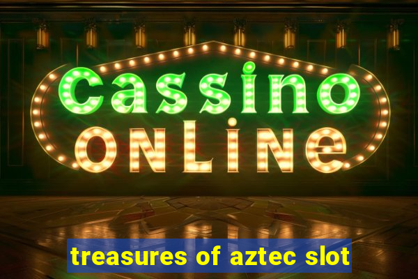 treasures of aztec slot