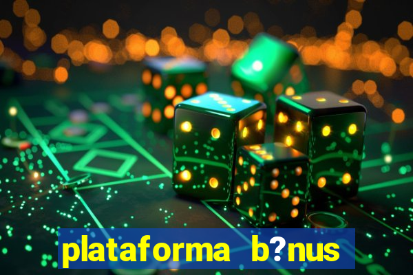 plataforma b?nus sem depósito