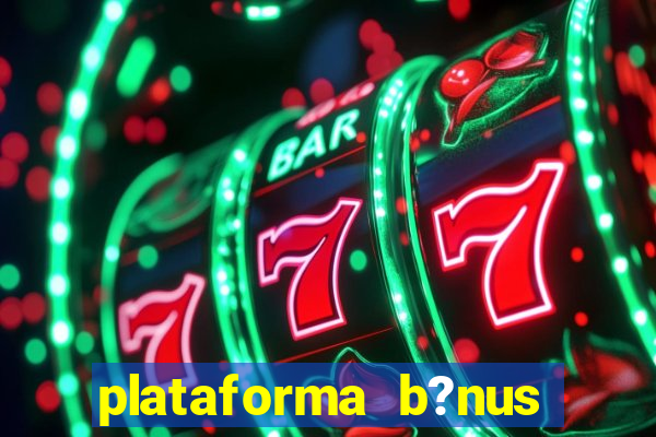 plataforma b?nus sem depósito