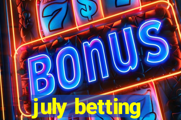 july betting