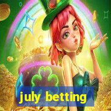 july betting