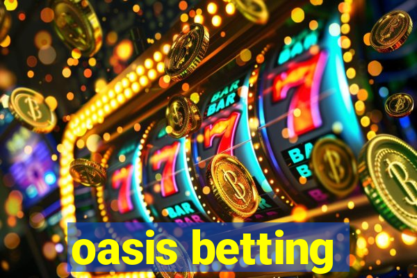 oasis betting