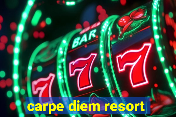 carpe diem resort