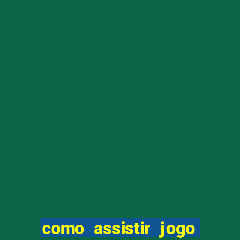 como assistir jogo ao vivo na betano