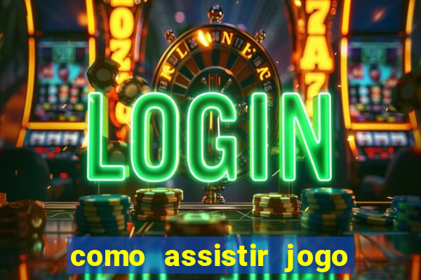 como assistir jogo ao vivo na betano