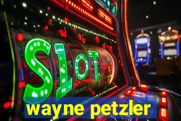 wayne petzler