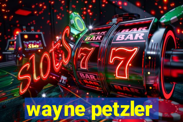 wayne petzler