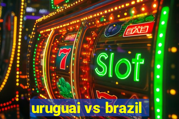 uruguai vs brazil