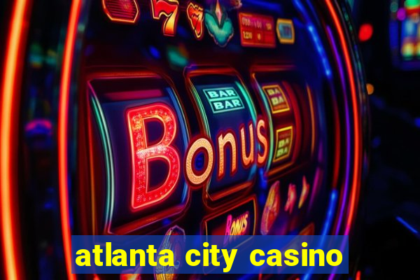 atlanta city casino