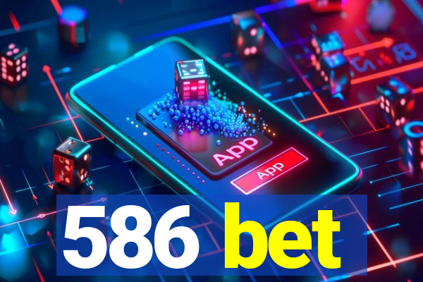 586 bet