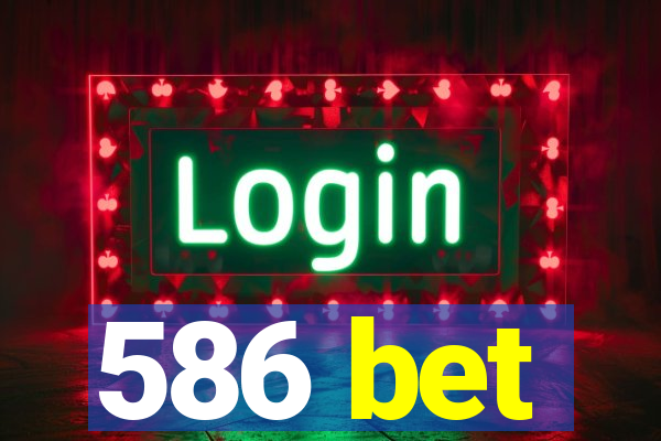 586 bet