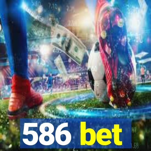 586 bet