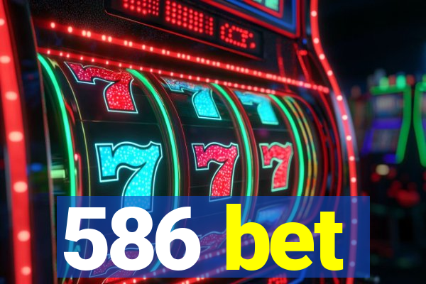 586 bet