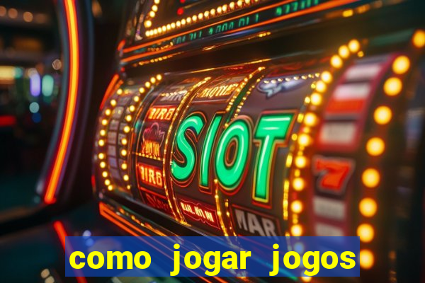 como jogar jogos de aposta