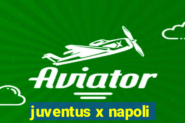 juventus x napoli